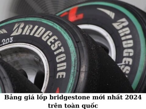 [Mới] Bảng giá lốp bridgestone mới nhất 2024 trên toàn quốc