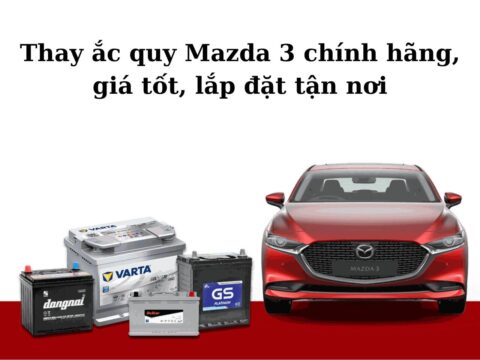 Thay ắc quy Mazda 3 chính hãng, giá tốt, lắp đặt tận nơi